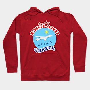 Goodbye ENGLAND Let´s go to GREECE Hoodie